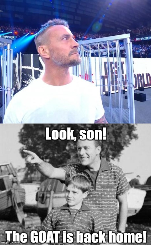 He's back!! LFG!! | Look, son! The GOAT is back home! | image tagged in memes,look son,cm punk,wwe,survivor series,return | made w/ Imgflip meme maker