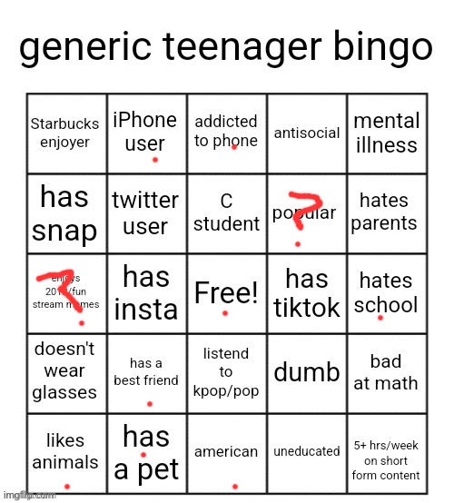 ? | image tagged in generic teenager bingo | made w/ Imgflip meme maker