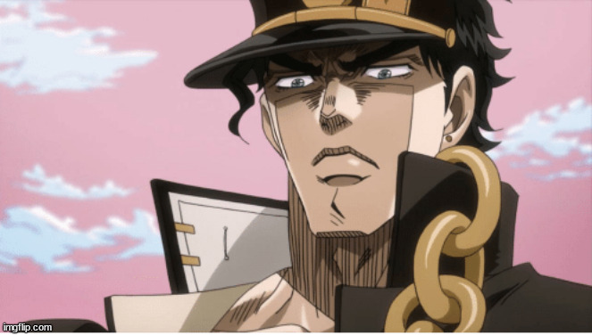 Jotaro Kujo Angry Face | image tagged in jotaro kujo angry face | made w/ Imgflip meme maker