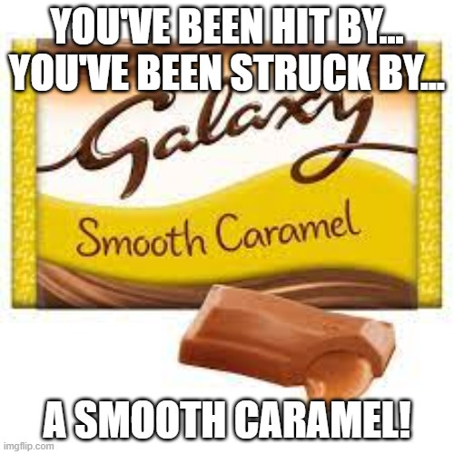Smooth Caramel | YOU'VE BEEN HIT BY...
YOU'VE BEEN STRUCK BY... A SMOOTH CARAMEL! | image tagged in micheal jackson,funny,caramel | made w/ Imgflip meme maker
