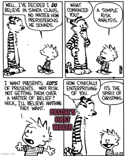 Pascal's First Wager | PASCAL'S
FIRST
WAGER | image tagged in calvin and hobbes | made w/ Imgflip meme maker