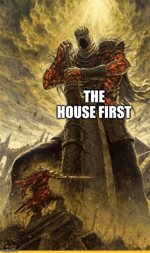 Fantasy Painting | THE HOUSE FIRST | image tagged in fantasy painting | made w/ Imgflip meme maker