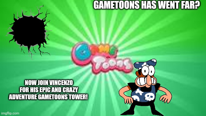 GameToons logo | GAMETOONS HAS WENT FAR? NOW JOIN VINCENZO FOR HIS EPIC AND CRAZY ADVENTURE GAMETOONS TOWER! | image tagged in gametoons logo | made w/ Imgflip meme maker