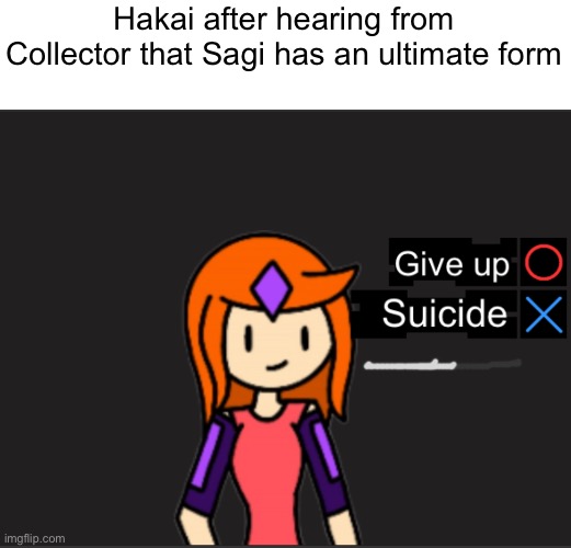 I need to play Detroit: Become human tbh | Hakai after hearing from Collector that Sagi has an ultimate form | made w/ Imgflip meme maker