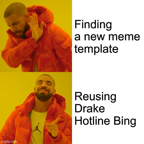 Just Use It Again! | Finding a new meme template; Reusing Drake Hotline Bing | image tagged in memes,drake hotline bling,drake,drake hotline approves,funny | made w/ Imgflip meme maker