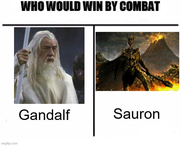 Gandalf vs. Sauron | Sauron; Gandalf | image tagged in who would win by combat,gandalf,sauron | made w/ Imgflip meme maker