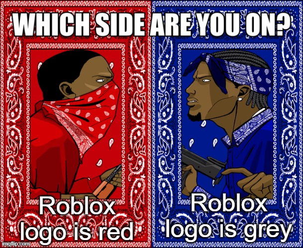 I'm on the red side | Roblox logo is red; Roblox logo is grey | image tagged in which side are you on,memes,funny,lol | made w/ Imgflip meme maker