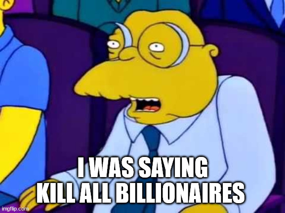 Boo urns | I WAS SAYING KILL ALL BILLIONAIRES | image tagged in boo urns | made w/ Imgflip meme maker