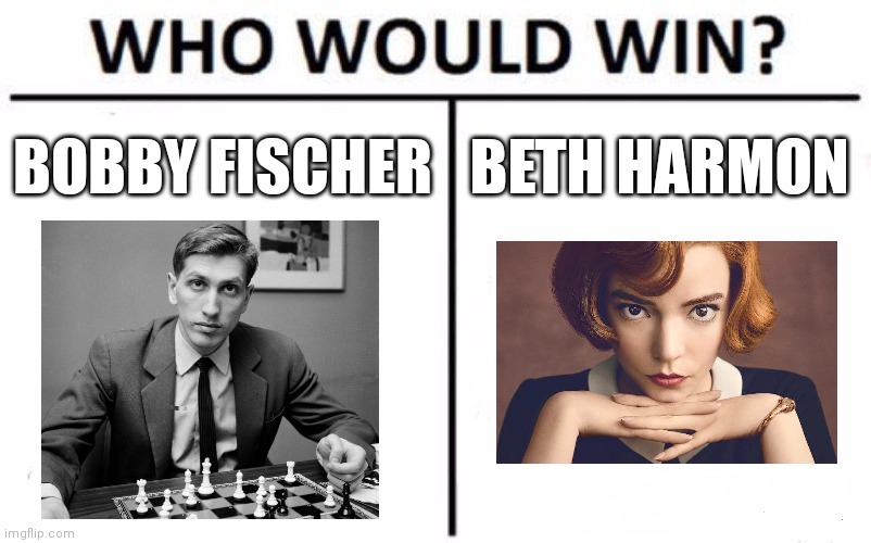IMO Bobby Fischer wins the majority of the time | BOBBY FISCHER; BETH HARMON | image tagged in memes,who would win,chess,queen's gambit,bobby fischer,beth harmon | made w/ Imgflip meme maker