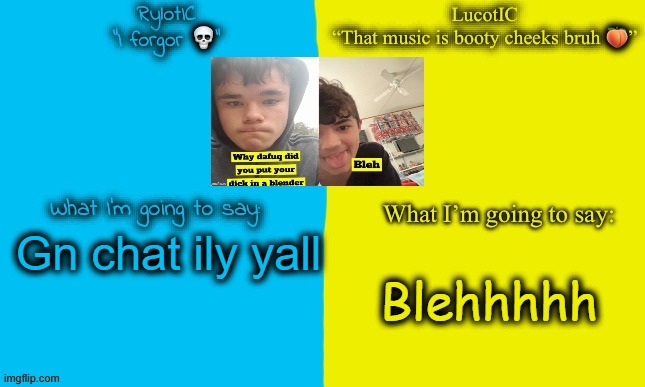 Emosnake and Luco shared announcement temp | Gn chat ily yall; Blehhhhh | image tagged in emosnake and luco shared announcement temp | made w/ Imgflip meme maker