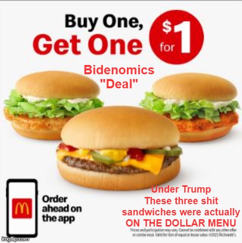 Dollar Menu Demise | Bidenomics
"Deal"; Under Trump These three shit sandwiches were actually ON THE DOLLAR MENU | image tagged in bidenomics deal meme | made w/ Imgflip meme maker