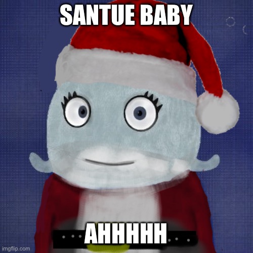 Meir | SANTUE BABY; AHHHHH | made w/ Imgflip meme maker