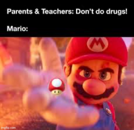 Drugs | image tagged in mario | made w/ Imgflip meme maker