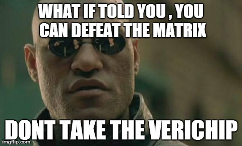 Matrix Morpheus Meme | WHAT IF TOLD YOU , YOU CAN DEFEAT THE MATRIX DONT TAKE THE VERICHIP | image tagged in memes,matrix morpheus | made w/ Imgflip meme maker