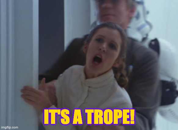 Princess Leia: It's a trope! | IT'S A TROPE! | image tagged in star wars,princess leia,trope,humor | made w/ Imgflip meme maker