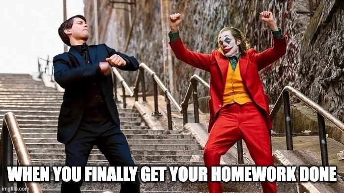 Yessss | WHEN YOU FINALLY GET YOUR HOMEWORK DONE | image tagged in joker and spiderman,homework,finally,finished | made w/ Imgflip meme maker