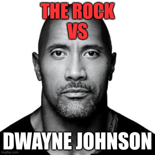 THE ROCK

VS; DWAYNE JOHNSON | image tagged in vs,dwayne johnson | made w/ Imgflip meme maker