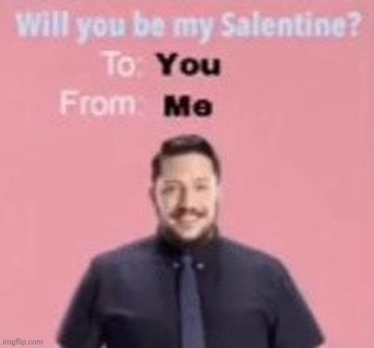 someone pls b my salentine ... | made w/ Imgflip meme maker