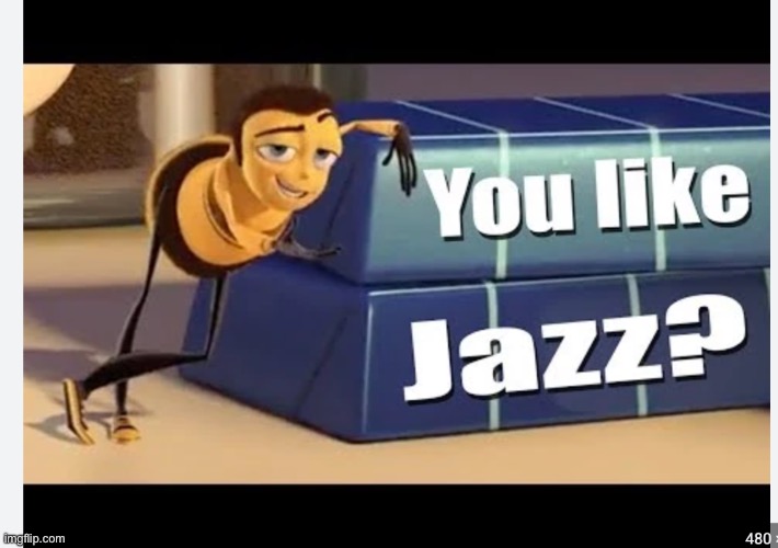 You like Jazz? | image tagged in you like jazz | made w/ Imgflip meme maker