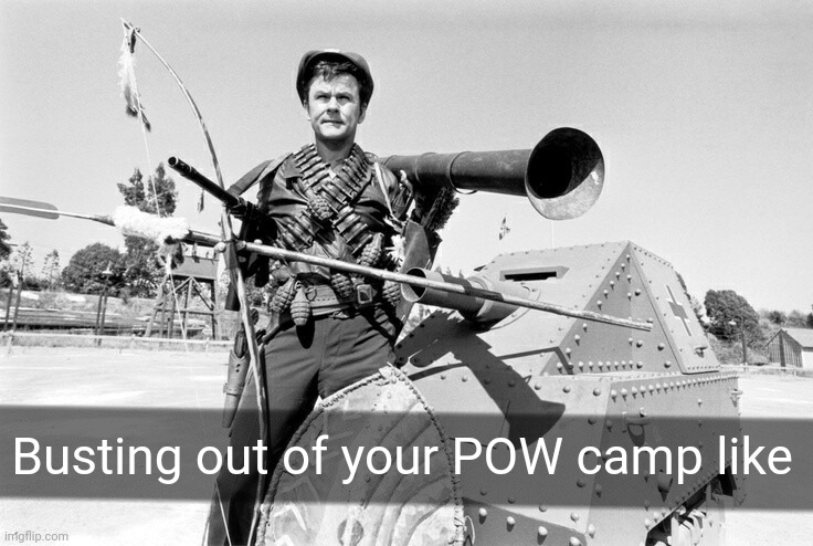 Hogan's leaving | Busting out of your POW camp like | image tagged in hogan's heroes,colonel hogan,stalag 13,various weapons,1960s comedy,behind the scenes photo | made w/ Imgflip meme maker