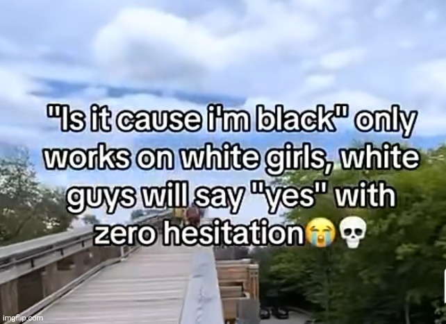 and im not even white | image tagged in white girls be like | made w/ Imgflip meme maker