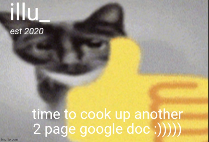 time to cook up another 2 page google doc :))))) | made w/ Imgflip meme maker