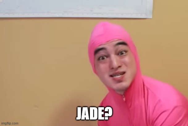 JADE? | made w/ Imgflip meme maker