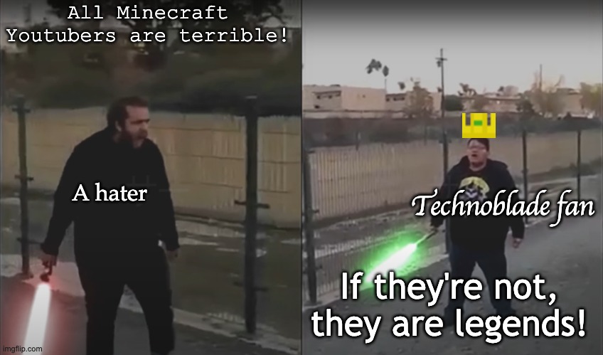 If they're not, they are legends! | All Minecraft Youtubers are terrible! A hater; Technoblade fan; If they're not, they are legends! | image tagged in if she breathes she's a thot | made w/ Imgflip meme maker