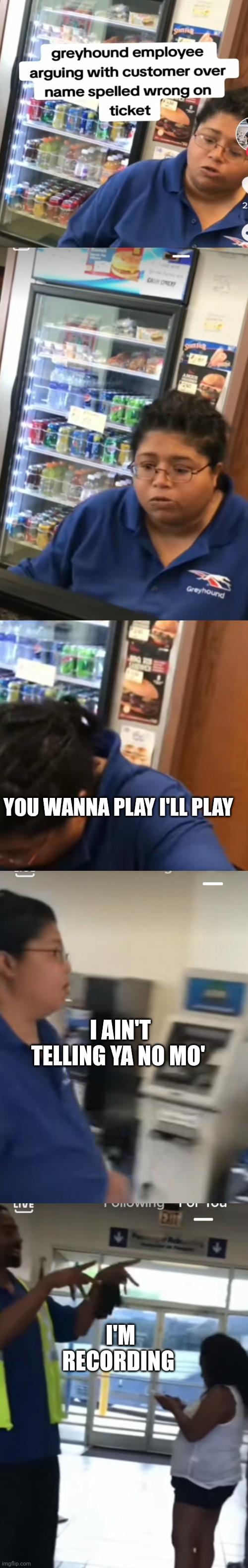 Tik tok argument | YOU WANNA PLAY I'LL PLAY; I AIN'T TELLING YA NO MO'; I'M RECORDING | image tagged in deaf,funny memes | made w/ Imgflip meme maker