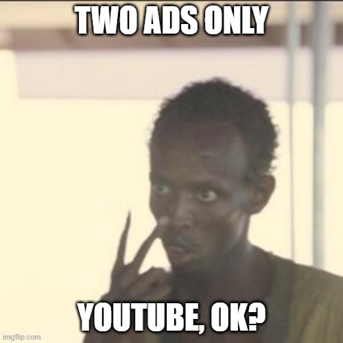 the takeaway | TWO ADS ONLY; YOUTUBE, OK? | image tagged in memes,look at me | made w/ Imgflip meme maker