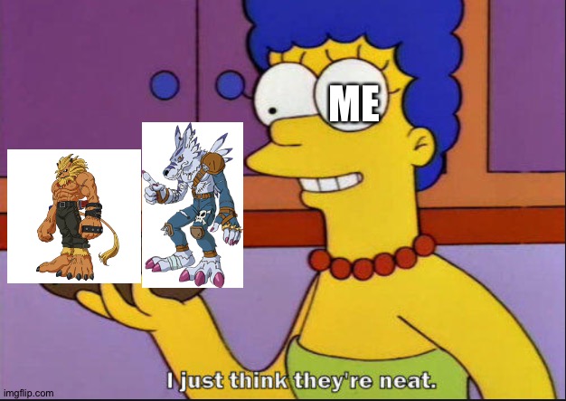 Leomon and Weregarurumon are 100% awesome! | ME | image tagged in i just think they're neat,digimon,anime | made w/ Imgflip meme maker