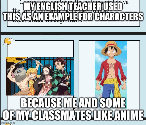 Lol | MY ENGLISH TEACHER USED THIS AS AN EXAMPLE FOR CHARACTERS; BECAUSE ME AND SOME OF MY CLASSMATES LIKE ANIME | image tagged in one piece | made w/ Imgflip meme maker