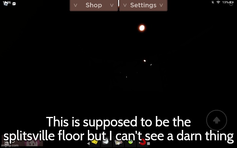 This is supposed to be the splitsville floor but I can't see a darn thing | made w/ Imgflip meme maker