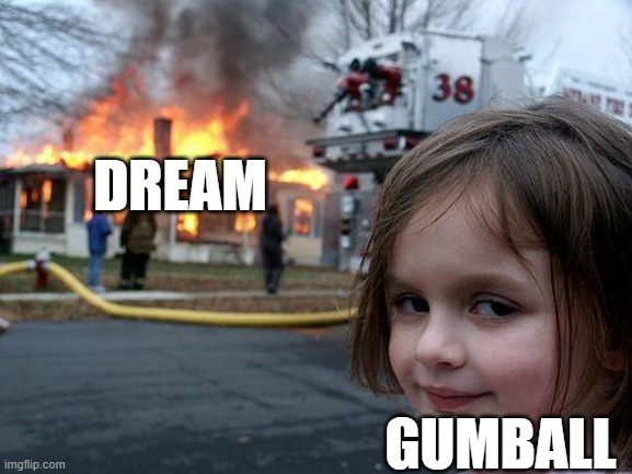 Gumball will win, trust me | DREAM; GUMBALL | image tagged in memes,disaster girl,the amazing world of gumball,dream,twitter | made w/ Imgflip meme maker
