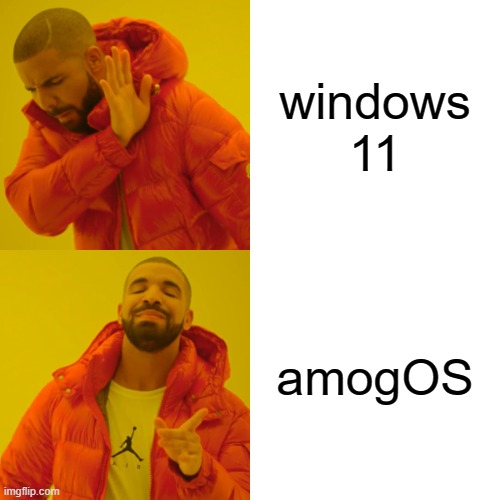 amogOS | windows 11; amogOS | image tagged in memes,drake hotline bling | made w/ Imgflip meme maker