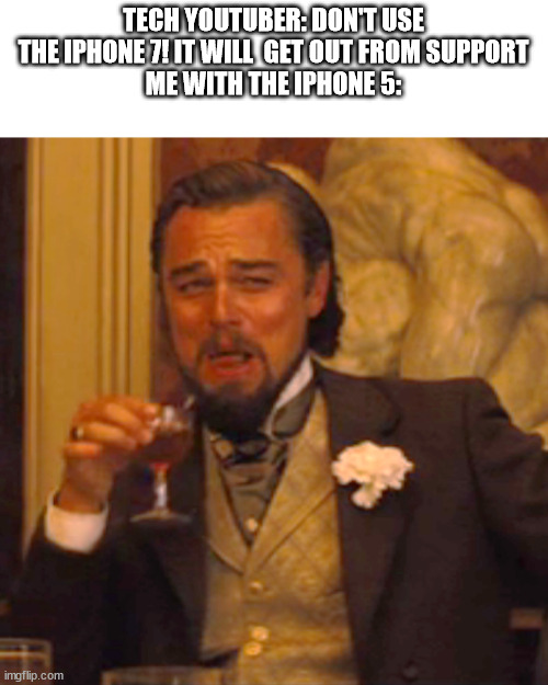Laughing Leo | TECH YOUTUBER: DON'T USE THE IPHONE 7! IT WILL  GET OUT FROM SUPPORT
ME WITH THE IPHONE 5: | image tagged in memes,laughing leo,funny,iphone | made w/ Imgflip meme maker