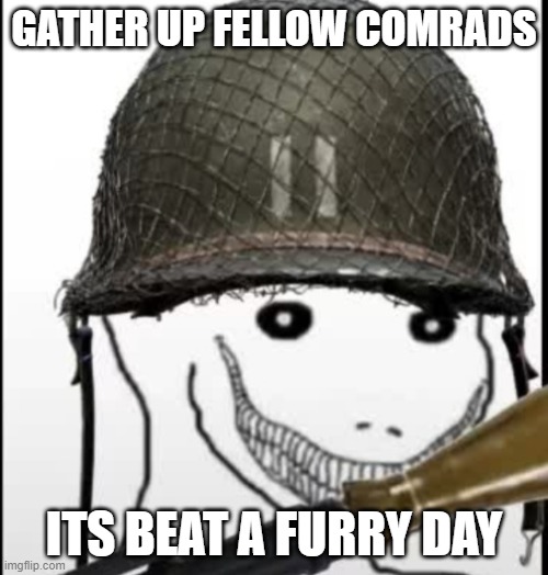 anti-furry meme #7 (SPECIAL) | GATHER UP FELLOW COMRADS; ITS BEAT A FURRY DAY | image tagged in furry hunter,anti furry,funny memes | made w/ Imgflip meme maker