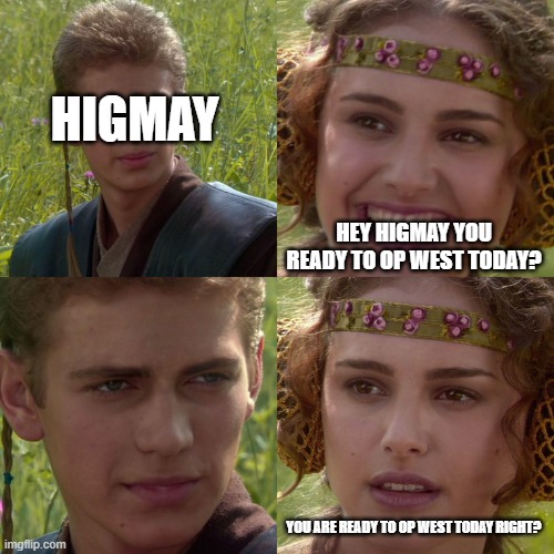 Higmay Tribal Wars Betrayal Starwars Edition | HIGMAY; HEY HIGMAY YOU READY TO OP WEST TODAY? YOU ARE READY TO OP WEST TODAY RIGHT? | image tagged in anakin padme 4 panel,higmay,tribalwars,west,we are not into trains,memes | made w/ Imgflip meme maker