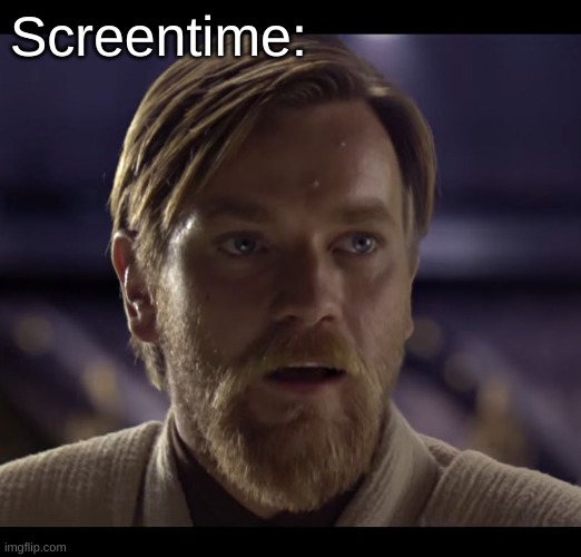 Hello there | Screentime: | image tagged in hello there | made w/ Imgflip meme maker