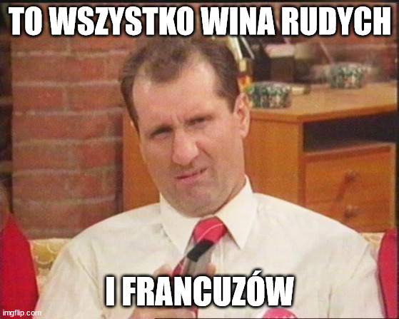 TO WSZYSTKO WINA RUDYCH; I FRANCUZÓW | made w/ Imgflip meme maker