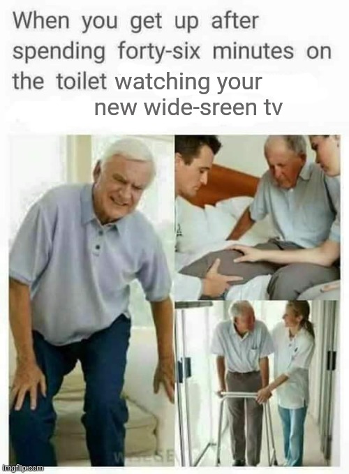 watching your new wide-sreen tv | made w/ Imgflip meme maker