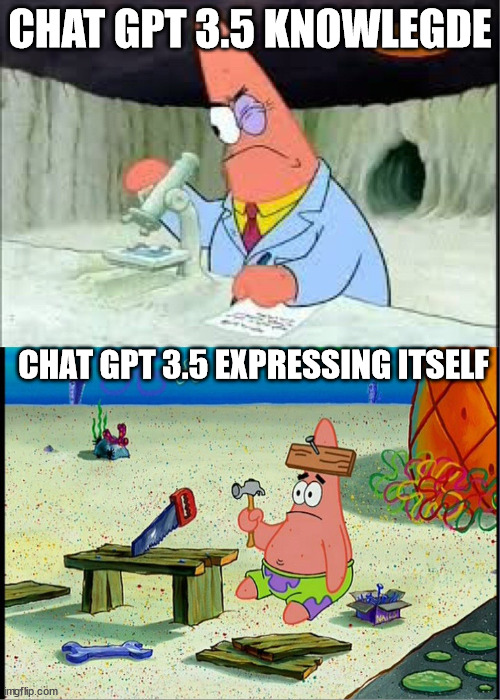 so dumb | CHAT GPT 3.5 KNOWLEGDE; CHAT GPT 3.5 EXPRESSING ITSELF | image tagged in patrick smart dumb | made w/ Imgflip meme maker