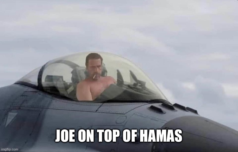 Joe is da man | JOE ON TOP OF HAMAS | image tagged in hunter to the rescue | made w/ Imgflip meme maker