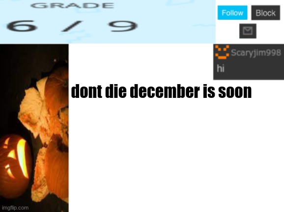 dont die december is soon | image tagged in template number 4 | made w/ Imgflip meme maker