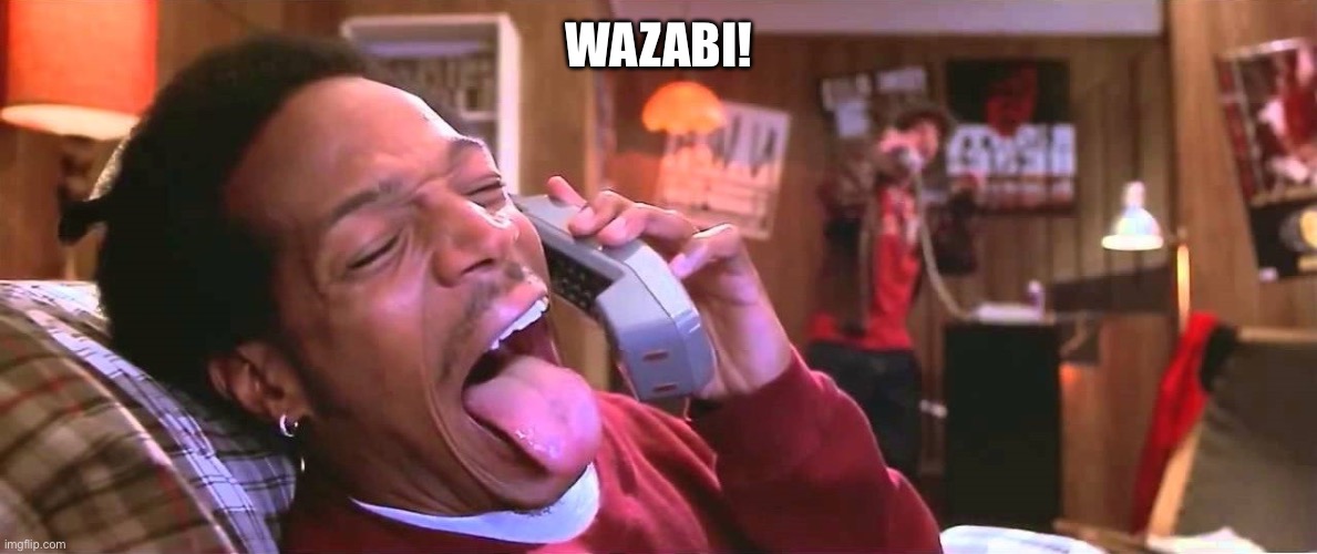 wazzup | WAZABI! | image tagged in wazzup | made w/ Imgflip meme maker