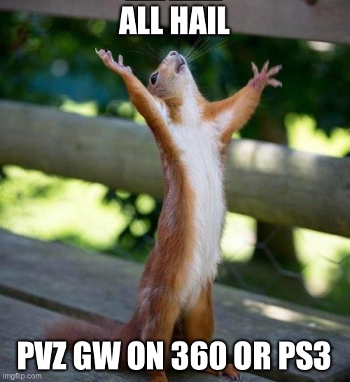 All Hail | ALL HAIL PVZ GW ON 360 OR PS3 | image tagged in all hail | made w/ Imgflip meme maker