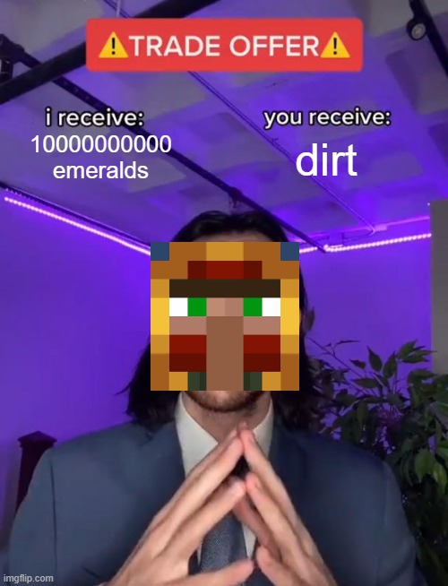 Minecraft Wandering Traders be like... | 10000000000 emeralds; dirt | image tagged in trade offer,minecraft | made w/ Imgflip meme maker