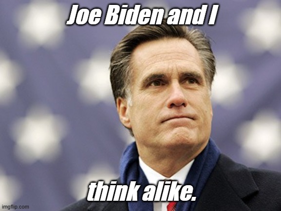 Oh really? We couldn't tell. Mitt. Just joking!! We knew it all along. | Joe Biden and I think alike. | image tagged in mitt romney | made w/ Imgflip meme maker