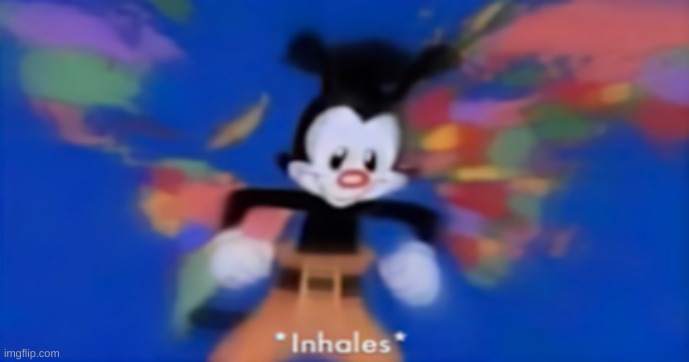 Yakko's world inhales | image tagged in yakko's world inhales | made w/ Imgflip meme maker