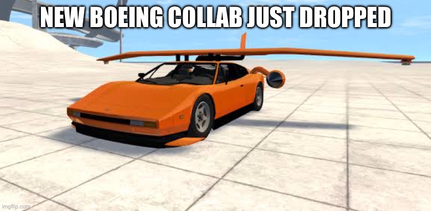 Flying bolide from BeamNG (not hyper bolides) | NEW BOEING COLLAB JUST DROPPED | image tagged in flying bolide from beamng not hyper bolides | made w/ Imgflip meme maker